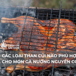 THAN CỦI PHÙ HỢP CHO MÓN GÀ NƯỚNG NGUYÊN CON