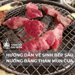 HƯỚNG DẪN VỆ SINH BẾP SAU KHI NƯỚNG BẰNG THAN MÙN CƯA