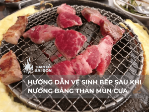 HƯỚNG DẪN VỆ SINH BẾP SAU KHI NƯỚNG BẰNG THAN MÙN CƯA