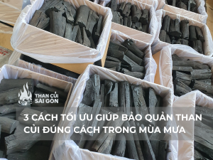 3 CÁCH TỐI ƯU GIÚP BẢO QUẢN THAN CỦI ĐÚNG CÁCH TRONG MÙA MƯA