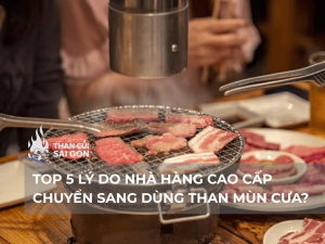 Top 5 lý do nhà hàng cao cấp chuyển sang dùng than mùn cưa? 