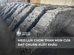 MẸO LỰA CHỌN THAN MÙN CƯA ĐẠT CHUẨN XUẤT KHẨU