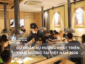 Dự đoán xu hướng phát triển than nướng tại Việt Nam 2026