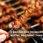 5 Sai Lầm Cần Tránh Khi Nướng BBQ Bằng Than Củi