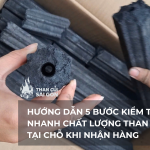 Hướng Dẫn 5 Bước Kiểm Tra Nhanh Chất Lượng Than Củi Tại Chỗ Khi Nhận Hàng