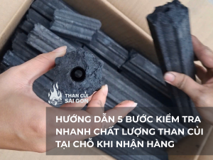 Hướng Dẫn 5 Bước Kiểm Tra Nhanh Chất Lượng Than Củi Tại Chỗ Khi Nhận Hàng