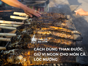 Cách Dùng Than Đước Giữ Trọn Vị Ngon Cho Món Cá Lóc Nướng