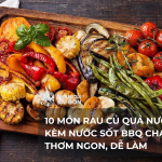 10 Món Rau Củ Quả Nướng Kèm Nước Sốt BBQ Chay Thơm Ngon, Dễ Làm