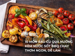 10 Món Rau Củ Quả Nướng Kèm Nước Sốt BBQ Chay Thơm Ngon, Dễ Làm